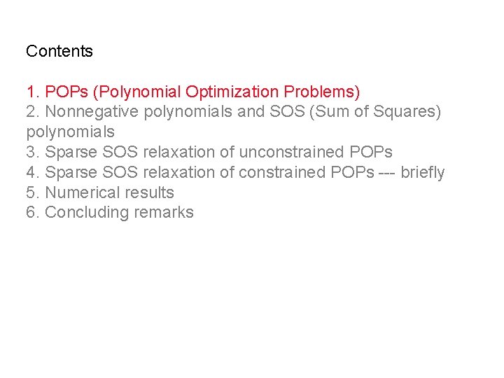 Contents 1. POPs (Polynomial Optimization Problems) 2. Nonnegative polynomials and SOS (Sum of Squares)