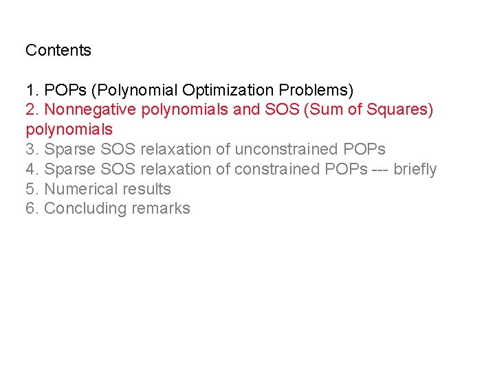 Contents 1. POPs (Polynomial Optimization Problems) 2. Nonnegative polynomials and SOS (Sum of Squares)