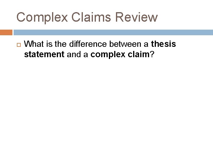 Complex Claims Review What is the difference between a thesis statement and a complex Complex Claims Review What is the difference between a thesis statement and a complex