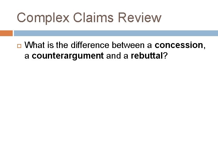 Complex Claims Review What is the difference between a concession, a counterargument and a Complex Claims Review What is the difference between a concession, a counterargument and a