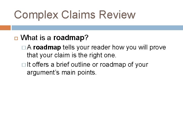Complex Claims Review What is a roadmap? �A roadmap tells your reader how you Complex Claims Review What is a roadmap? �A roadmap tells your reader how you