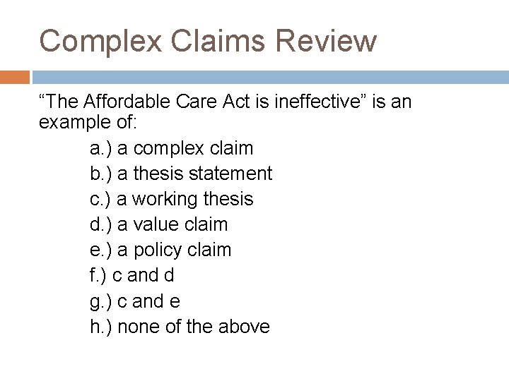 Complex Claims Review “The Affordable Care Act is ineffective” is an example of: a. Complex Claims Review “The Affordable Care Act is ineffective” is an example of: a.