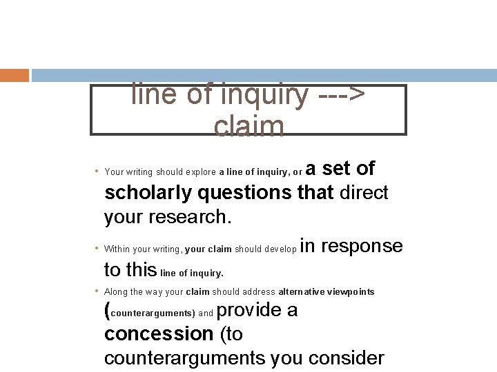 line of inquiry ---> claim a set of scholarly questions that direct your research. line of inquiry ---> claim a set of scholarly questions that direct your research.