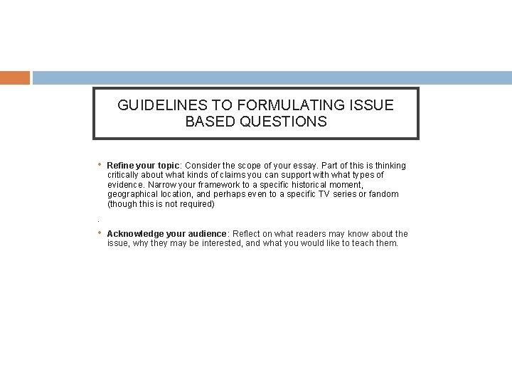 GUIDELINES TO FORMULATING ISSUE BASED QUESTIONS • Refine your topic: Consider the scope of GUIDELINES TO FORMULATING ISSUE BASED QUESTIONS • Refine your topic: Consider the scope of