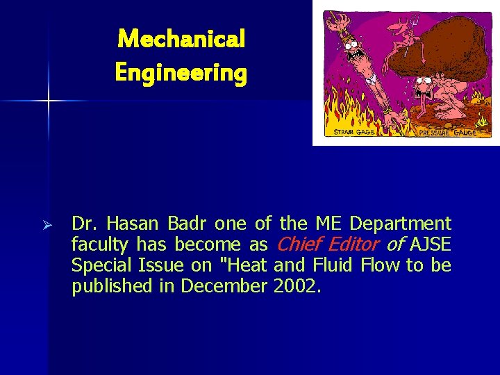 Mechanical Engineering Ø Dr. Hasan Badr one of the ME Department faculty has become