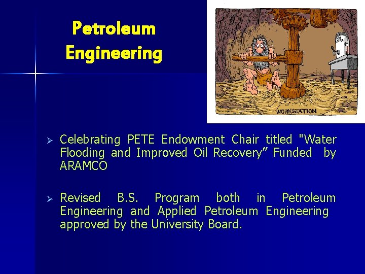 Petroleum Engineering Ø Celebrating PETE Endowment Chair titled "Water Flooding and Improved Oil Recovery”