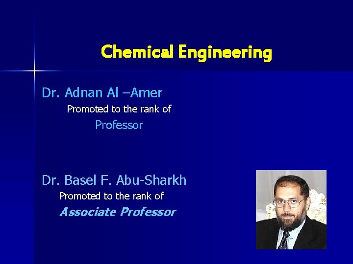 Chemical Engineering Dr. Adnan Al –Amer Promoted to the rank of Professor Dr. Basel
