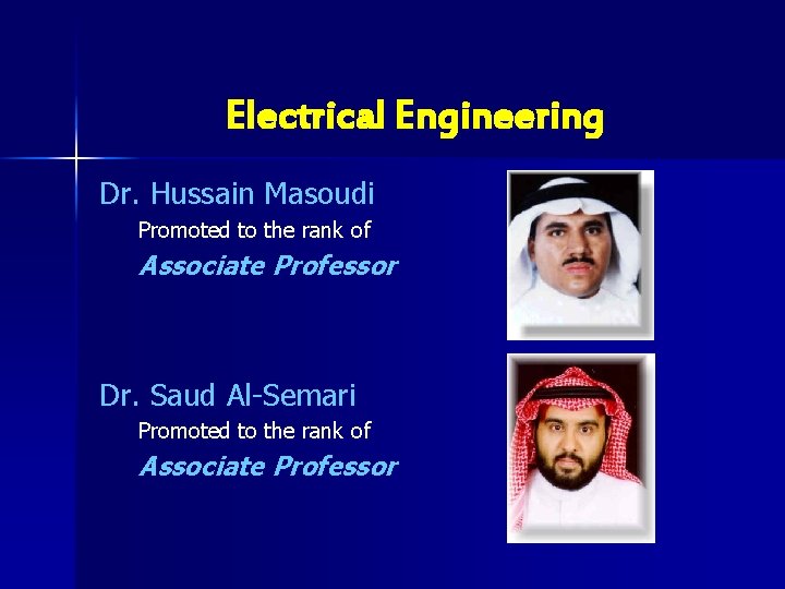 Electrical Engineering Dr. Hussain Masoudi Promoted to the rank of Associate Professor Dr. Saud