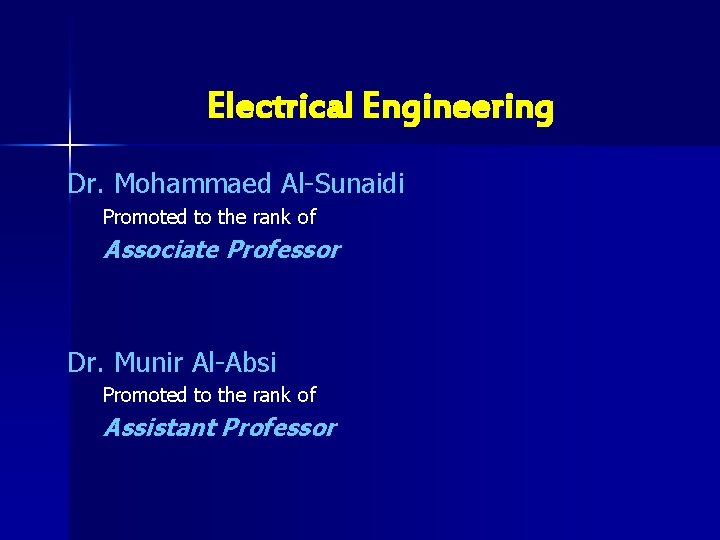 Electrical Engineering Dr. Mohammaed Al-Sunaidi Promoted to the rank of Associate Professor Dr. Munir