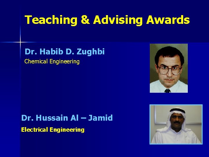 Teaching & Advising Awards Dr. Habib D. Zughbi Chemical Engineering Dr. Hussain Al –