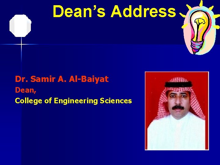 Dean’s Address Dr. Samir A. Al-Baiyat Dean, College of Engineering Sciences 