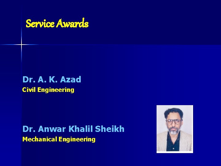 Service Awards Dr. A. K. Azad Civil Engineering Dr. Anwar Khalil Sheikh Mechanical Engineering