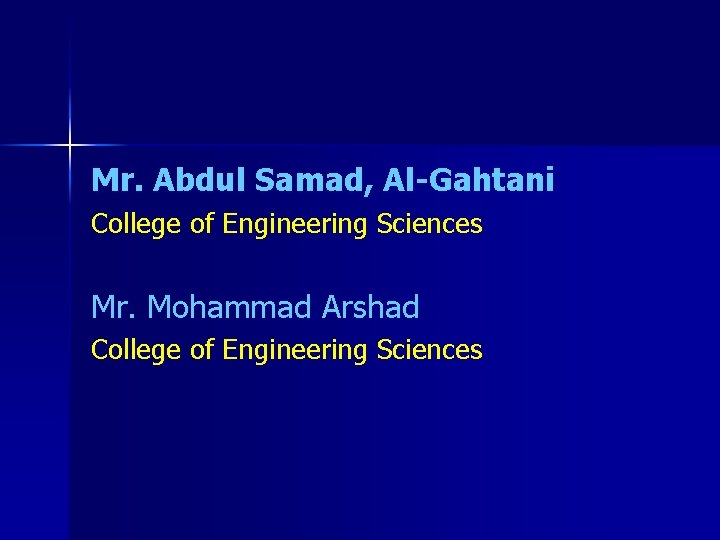 Mr. Abdul Samad, Al-Gahtani College of Engineering Sciences Mr. Mohammad Arshad College of Engineering