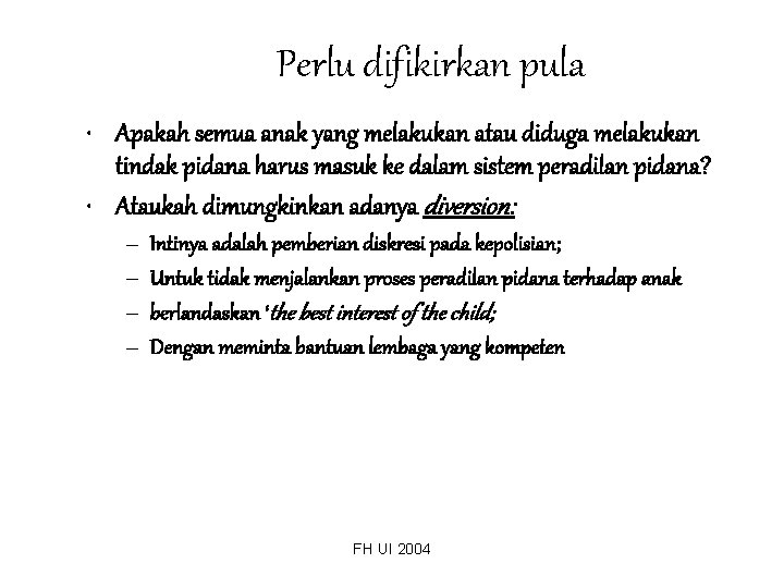 Perlu difikirkan pula • Apakah semua anak yang melakukan atau diduga melakukan tindak pidana