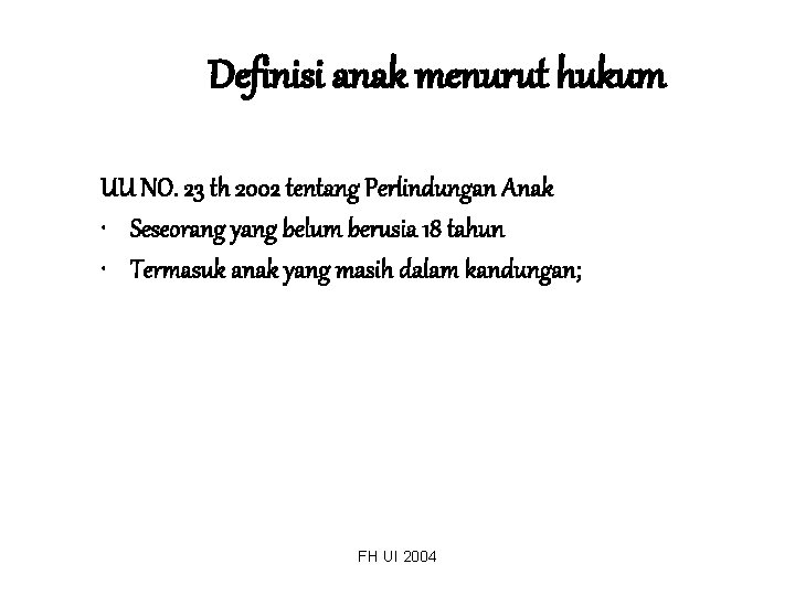 Definisi anak menurut hukum UU NO. 23 th 2002 tentang Perlindungan Anak • Seseorang