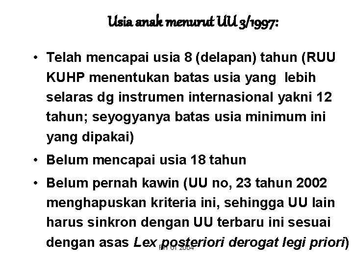 Usia anak menurut UU 3/1997: • Telah mencapai usia 8 (delapan) tahun (RUU KUHP