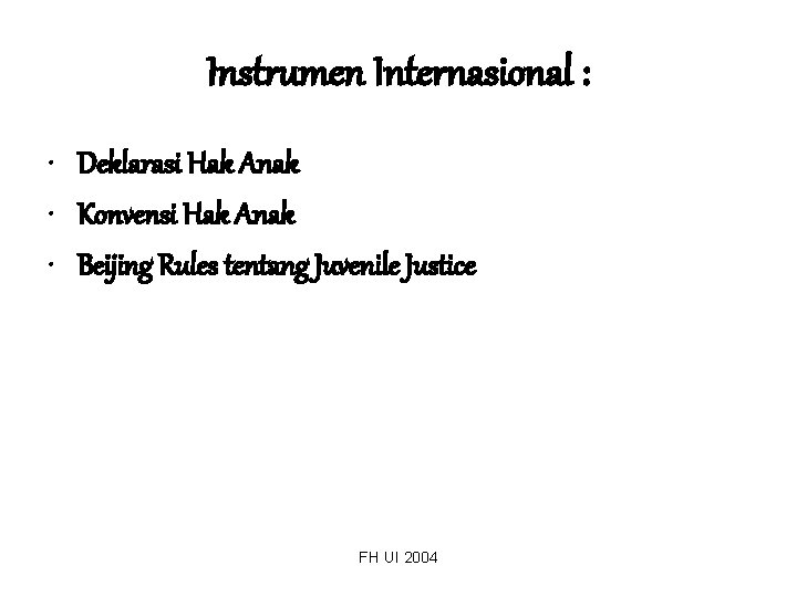 Instrumen Internasional : • Deklarasi Hak Anak • Konvensi Hak Anak • Beijing Rules