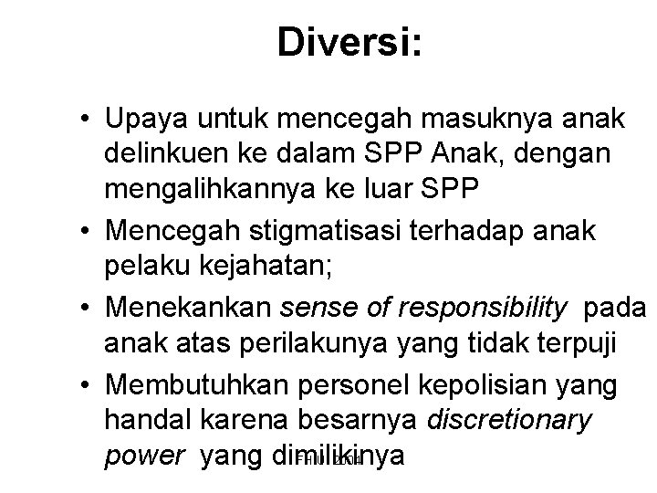 Diversi: • Upaya untuk mencegah masuknya anak delinkuen ke dalam SPP Anak, dengan mengalihkannya