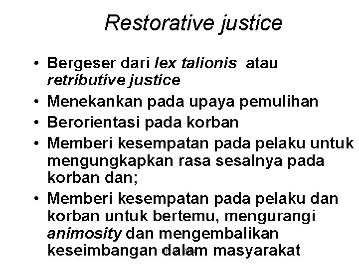 Restorative justice • Bergeser dari lex talionis atau retributive justice • Menekankan pada upaya