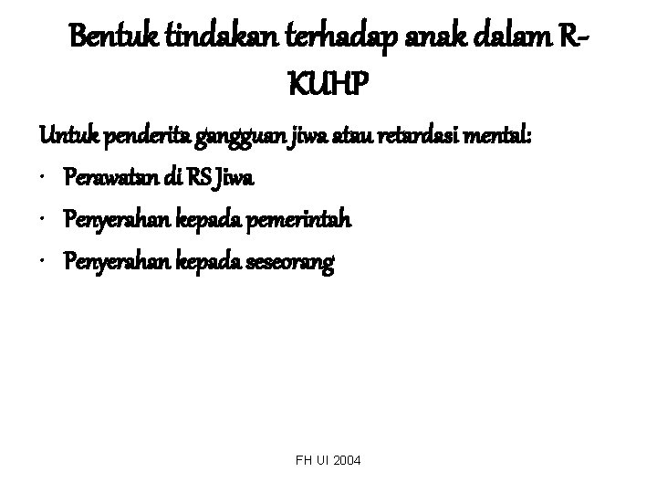 Bentuk tindakan terhadap anak dalam RKUHP Untuk penderita gangguan jiwa atau retardasi mental: •