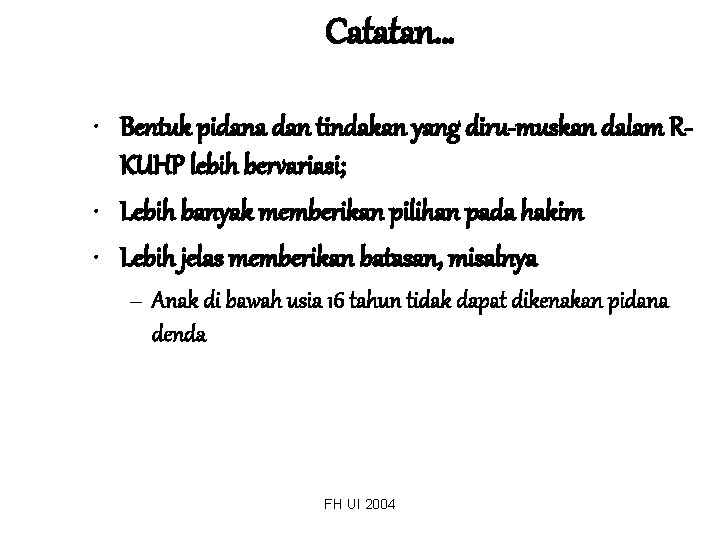 Catatan… • Bentuk pidana dan tindakan yang diru-muskan dalam RKUHP lebih bervariasi; • Lebih