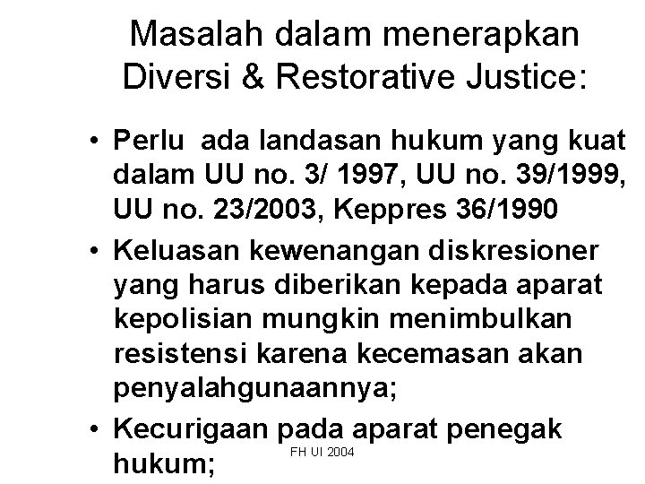 Masalah dalam menerapkan Diversi & Restorative Justice: • Perlu ada landasan hukum yang kuat