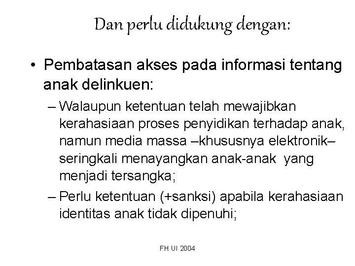 Dan perlu didukung dengan: • Pembatasan akses pada informasi tentang anak delinkuen: – Walaupun