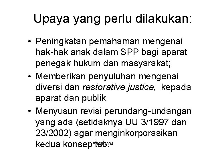 Upaya yang perlu dilakukan: • Peningkatan pemahaman mengenai hak-hak anak dalam SPP bagi aparat