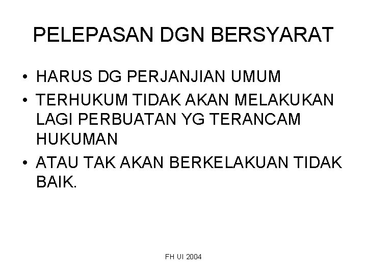 PELEPASAN DGN BERSYARAT • HARUS DG PERJANJIAN UMUM • TERHUKUM TIDAK AKAN MELAKUKAN LAGI