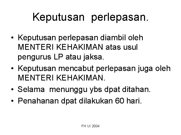 Keputusan perlepasan. • Keputusan perlepasan diambil oleh MENTERI KEHAKIMAN atas usul pengurus LP atau