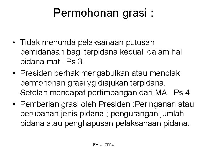 Permohonan grasi : • Tidak menunda pelaksanaan putusan pemidanaan bagi terpidana kecuali dalam hal