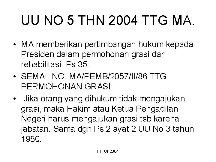 UU NO 5 THN 2004 TTG MA. • MA memberikan pertimbangan hukum kepada Presiden