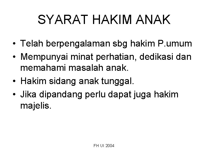 SYARAT HAKIM ANAK • Telah berpengalaman sbg hakim P. umum • Mempunyai minat perhatian,