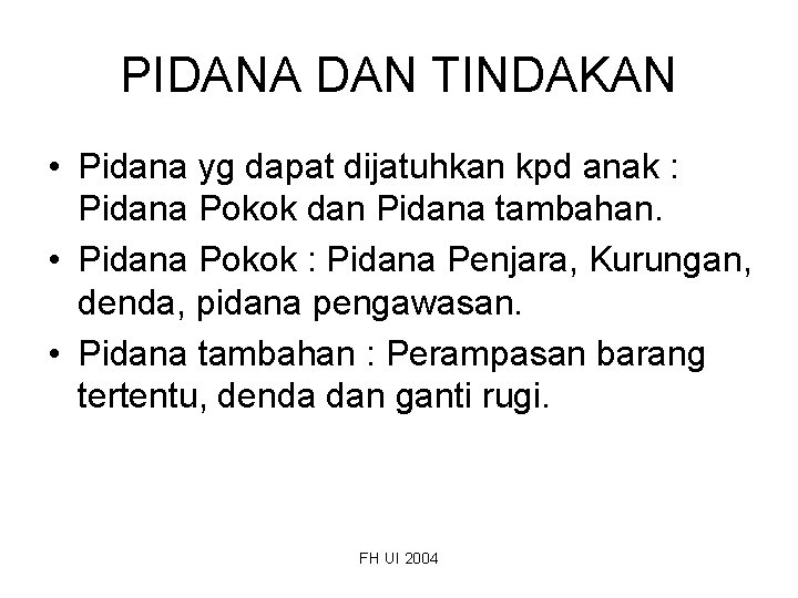 PIDANA DAN TINDAKAN • Pidana yg dapat dijatuhkan kpd anak : Pidana Pokok dan