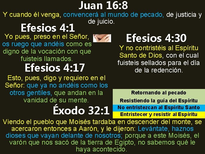 Juan 16: 8 Y cuando él venga, convencerá al mundo de pecado, de justicia
