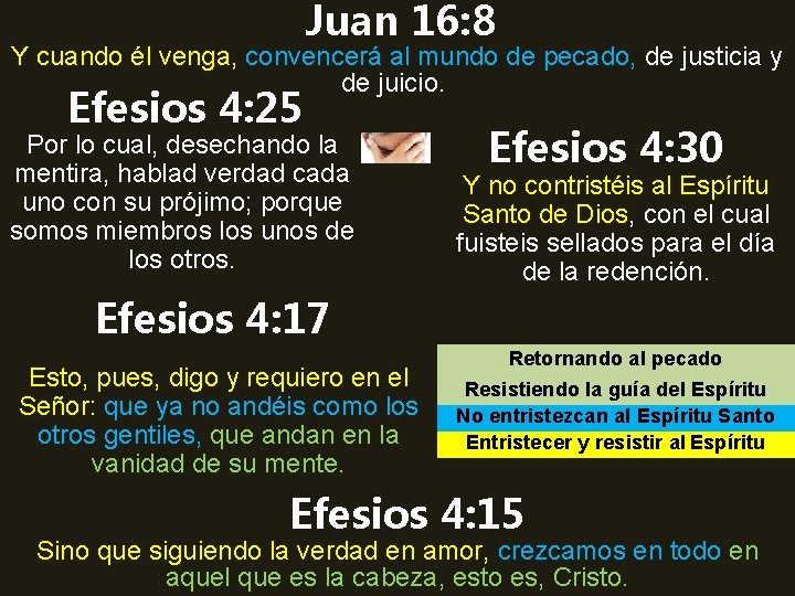 Juan 16: 8 Y cuando él venga, convencerá al mundo de pecado, de justicia