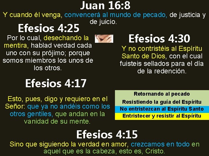 Juan 16: 8 Y cuando él venga, convencerá al mundo de pecado, de justicia