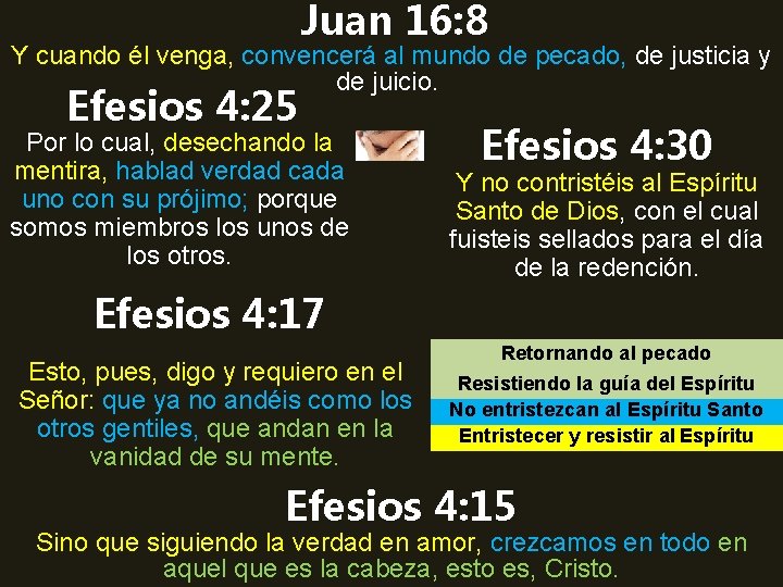 Juan 16: 8 Y cuando él venga, convencerá al mundo de pecado, de justicia