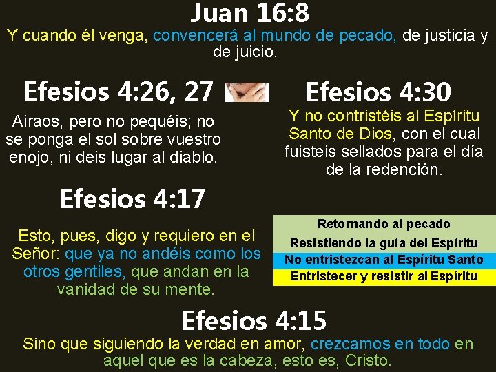 Juan 16: 8 Y cuando él venga, convencerá al mundo de pecado, de justicia