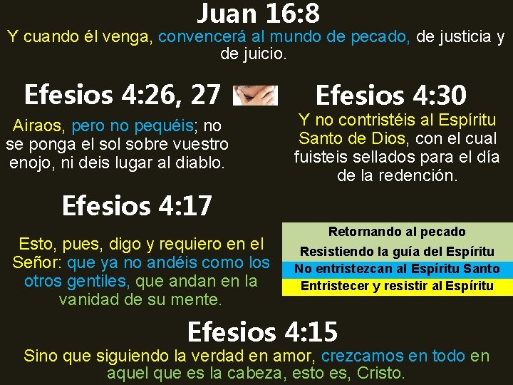 Juan 16: 8 Y cuando él venga, convencerá al mundo de pecado, de justicia