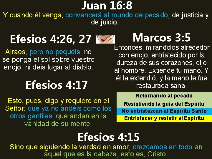 Juan 16: 8 Y cuando él venga, convencerá al mundo de pecado, de justicia