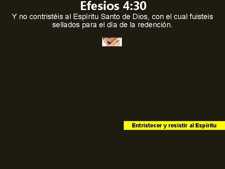 Efesios 4: 30 Y no contristéis al Espíritu Santo de Dios, con el cual