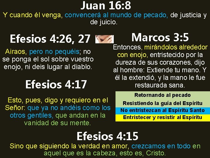 Juan 16: 8 Y cuando él venga, convencerá al mundo de pecado, de justicia
