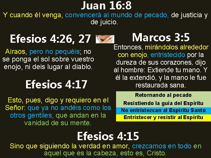 Juan 16: 8 Y cuando él venga, convencerá al mundo de pecado, de justicia