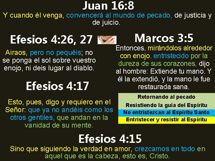 Juan 16: 8 Y cuando él venga, convencerá al mundo de pecado, de justicia