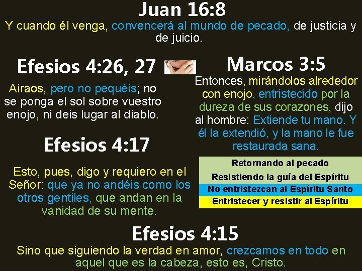 Juan 16: 8 Y cuando él venga, convencerá al mundo de pecado, de justicia