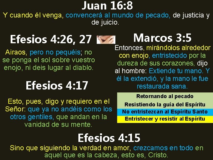 Juan 16: 8 Y cuando él venga, convencerá al mundo de pecado, de justicia