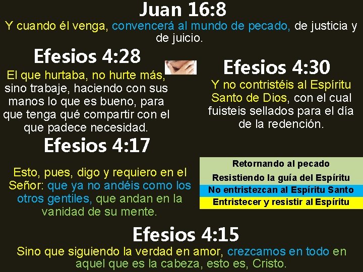 Juan 16: 8 Y cuando él venga, convencerá al mundo de pecado, de justicia