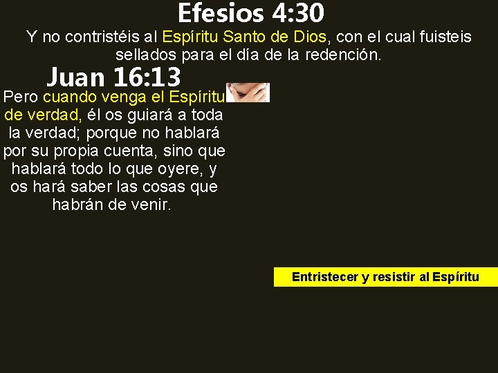Efesios 4: 30 Y no contristéis al Espíritu Santo de Dios, con el cual