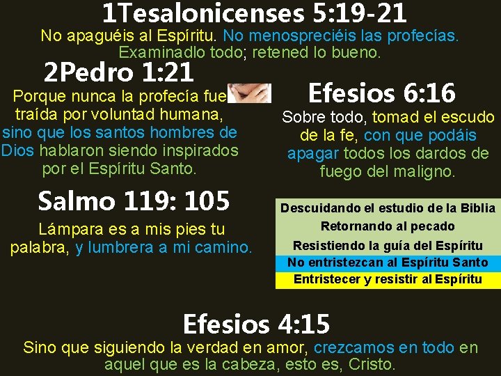 1 Tesalonicenses 5: 19 -21 No apaguéis al Espíritu. No menospreciéis las profecías. Examinadlo